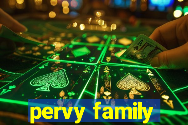 pervy family